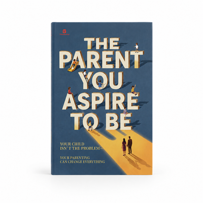 The Parent You Aspire to Be: The Parenting Guide for Calmer Days & Closer Kids