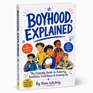 Boyhood, Explained: The Friendly Guide to Puberty, Emotions, Confidence & Growing Up