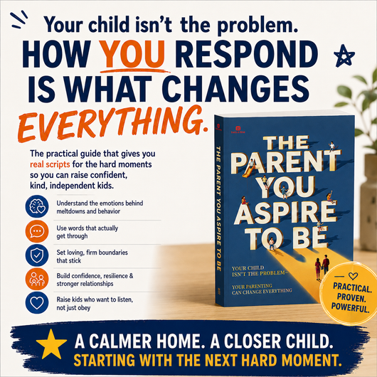 The Parent You Aspire to Be: The Parenting Guide for Calmer Days & Closer Kids